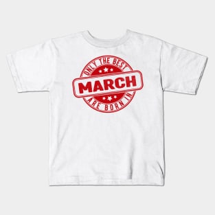 only the best are born in march Kids T-Shirt